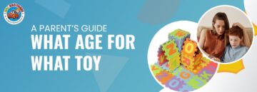 A Parent’s Guide: What Age for What Toy